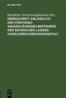 bokomslag Denkschrift Anlässlich Des Fünfundzwanzigjährigen Bestehens Der Bayrischen Landes-Hagelversicherungsanstalt