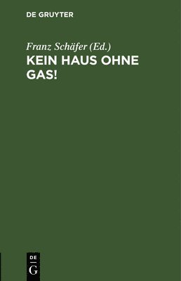 Franz Schäfer - Kein Haus Ohne Gas!, Inbunden