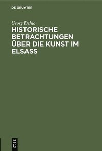 bokomslag Historische Betrachtungen Über Die Kunst Im Elsaß