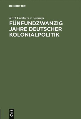 Fnfundzwanzig Jahre Deutscher Kolonialpolitik 1