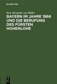 bokomslag Bayern Im Jahre 1866 Und Die Berufung Des Frsten Hohenlohe