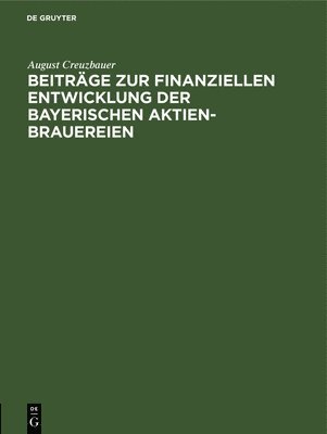 bokomslag Beiträge Zur Finanziellen Entwicklung Der Bayerischen Aktien-Brauereien