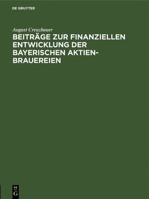 Beitrge Zur Finanziellen Entwicklung Der Bayerischen Aktien-Brauereien 1