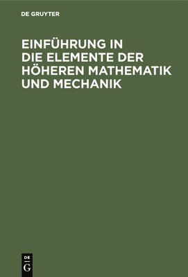 bokomslag Einfhrung in Die Elemente Der Hheren Mathematik Und Mechanik