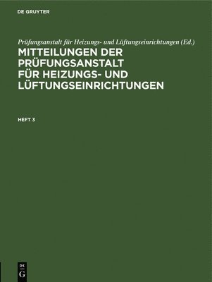 Mitteilungen Der Prfungsanstalt Fr Heizungs- Und Lftungseinrichtungen. Heft 3 1