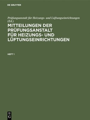 Mitteilungen Der Prfungsanstalt Fr Heizungs- Und Lftungseinrichtungen. Heft 1 1