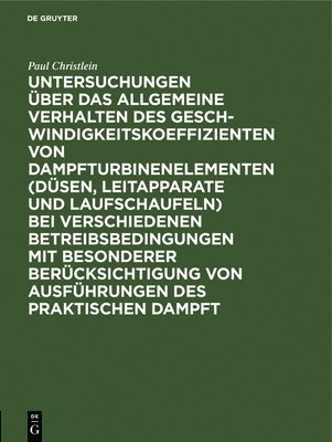 bokomslag Untersuchungen ber Das Allgemeine Verhalten Des Geschwindigkeitskoeffizienten Von Dampfturbinenelementen (Dsen, Leitapparate Und Laufschaufeln) Bei Verschiedenen Betreibsbedingungen Mit