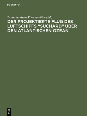 bokomslag Der projektierte Flug des Luftschiffs &quot;SUCHARD&quot; ber den Atlantischen Ozean