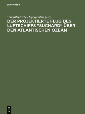 bokomslag projektierte Flug des Luftschiffs "SUCHARD" über den Atlantischen Ozean