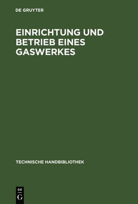 Einrichtung und Betrieb eines Gaswerkes 1