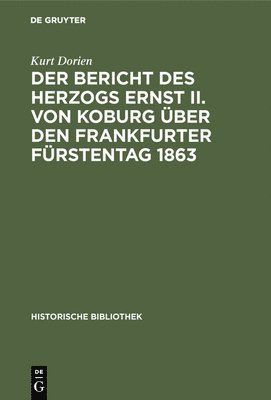 Der Bericht Des Herzogs Ernst II. Von Koburg ber Den Frankfurter Frstentag 1863 1