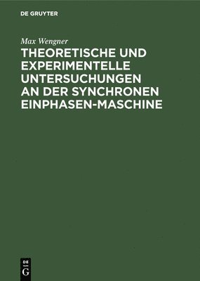 Max Wengner - Theoretische Und Experimentelle Untersuchungen an Der Synchronen Einphasen-Maschine, Inbunden