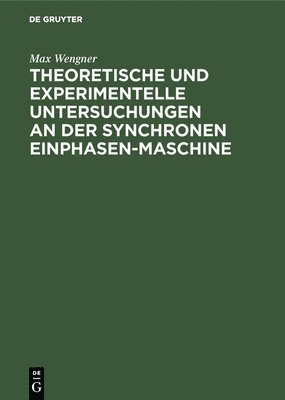 Theoretische Und Experimentelle Untersuchungen an Der Synchronen Einphasen-Maschine 1