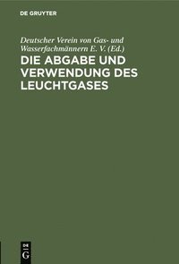 bokomslag Die Abgabe Und Verwendung Des Leuchtgases