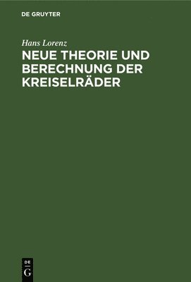 Hans Lorenz - Neue Theorie Und Berechnung Der Kreiselräder, Inbunden