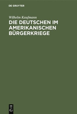 bokomslag Die Deutschen Im Amerikanischen Bürgerkriege