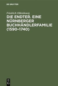 bokomslag Die Endter. Eine Nrnberger Buchhndlerfamilie (1590-1740)