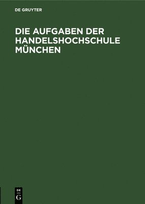 bokomslag Die Aufgaben Der Handelshochschule München