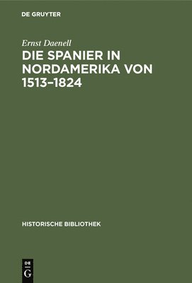 bokomslag Die Spanier in Nordamerika Von 1513-1824