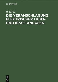 bokomslag Die Veranschlagung Elektrischer Licht- Und Kraftanlagen