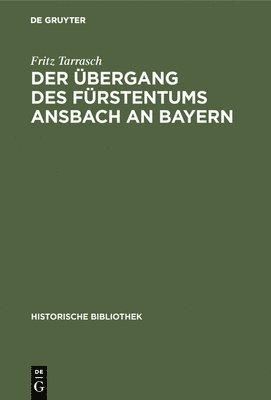 bokomslag Der Übergang Des Fürstentums Ansbach an Bayern