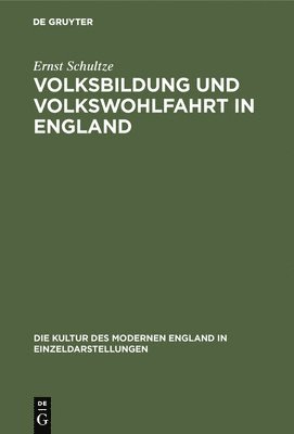 Ernst Schultze - Volksbildung Und Volkswohlfahrt in England, Inbunden