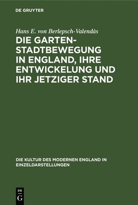 Hans E Von Berlepsch-Valendàs - Die Gartenstadtbewegung in England, Ihre Entwickelung Und Ihr Jetziger Stand, Inbunden