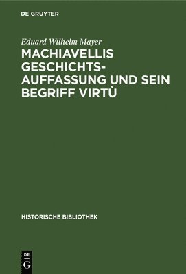 Machiavellis Geschichtsauffassung Und Sein Begriff Virt 1