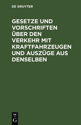 bokomslag Gesetze Und Vorschriften Über Den Verkehr Mit Kraftfahrzeugen Und Auszüge Aus Denselben