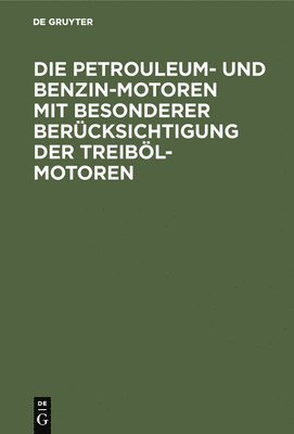 bokomslag Die Petrouleum- Und Benzin-Motoren Mit Besonderer Bercksichtigung Der Treibl-Motoren