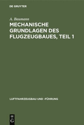 A Baumann - Mechanische Grundlagen Des Flugzeugbaues, Teil 1, Inbunden