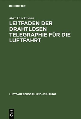 Max Dieckmann - Leitfaden Der Drahtlosen Telegraphie Für Die Luftfahrt, Inbunden
