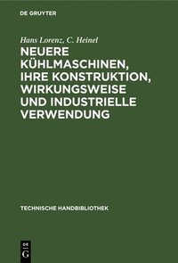 bokomslag Neuere Khlmaschinen, Ihre Konstruktion, Wirkungsweise Und Industrielle Verwendung