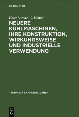 bokomslag Neuere Kühlmaschinen, Ihre Konstruktion, Wirkungsweise Und Industrielle Verwendung