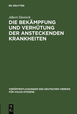 Albert Dietrich - Die Bekämpfung Und Verhütung Der Ansteckenden Krankheiten, Inbunden