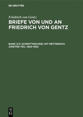 Schriftwechsel Mit Metternich. Zweiter Teil: 1820-1832
