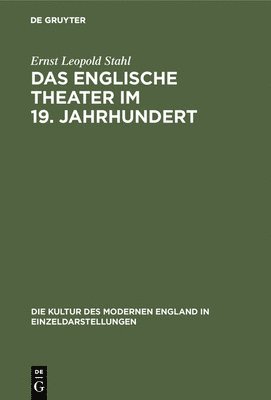 Ernst Leopold Stahl - Das Englische Theater Im 19. Jahrhundert, Inbunden