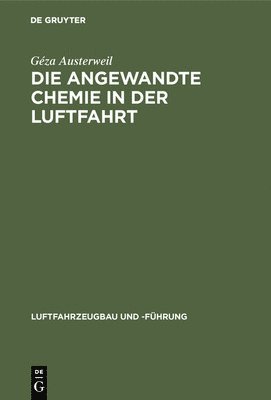 Géza Austerweil - Die Angewandte Chemie in Der Luftfahrt, Inbunden