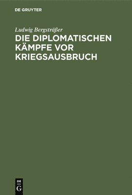 bokomslag Die Diplomatischen Kmpfe VOR Kriegsausbruch