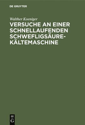 Versuche an Einer Schnellaufenden Schwefligsure-Kltemaschine 1