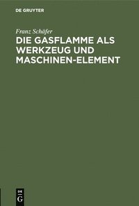 bokomslag Die Gasflamme ALS Werkzeug Und Maschinen-Element