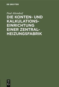 bokomslag Die Konten- Und Kalkulationseinrichtung Einer Zentralheizungsfabrik