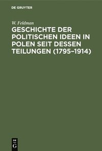 bokomslag Geschichte Der Politischen Ideen in Polen Seit Dessen Teilungen (1795-1914)