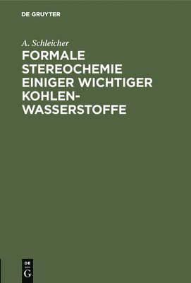 A Schleicher, A. Schleicher - Formale Stereochemie Einiger Wichtiger Kohlenwasserstoffe, Inbunden