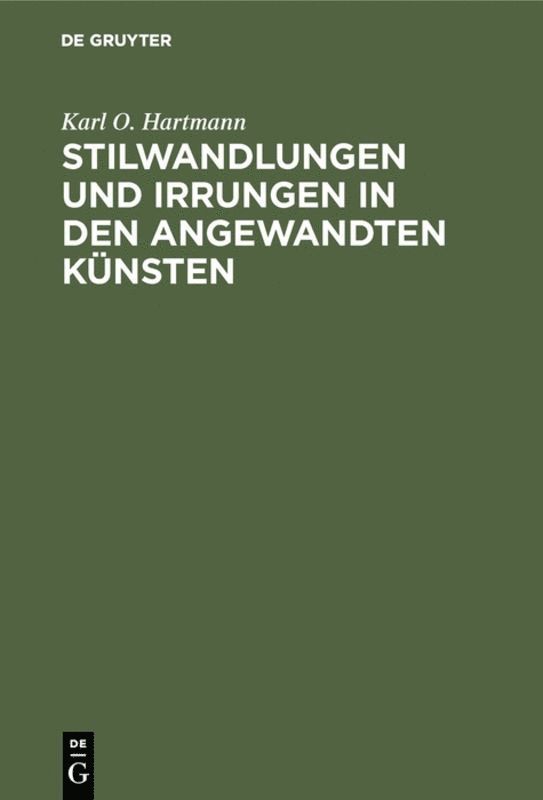 Karl O. Hartmann - Stilwandlungen Und Irrungen in Den Angewandten Künsten, Inbunden