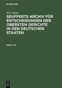 bokomslag J. A. Seuffert: Seufferts Archiv Fr Entscheidungen Der Obersten Gerichte in Den Deutschen Staaten. Band 11-15