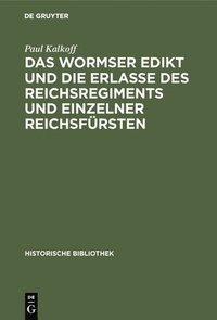 bokomslag Das Wormser Edikt Und Die Erlasse Des Reichsregiments Und Einzelner Reichsfrsten
