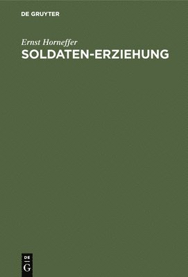 Ernst Horneffer - Soldaten-Erziehung, Inbunden