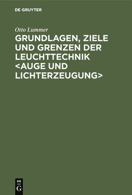 bokomslag Grundlagen, Ziele Und Grenzen Der Leuchttechnik