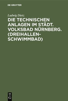 bokomslag Die Technischen Anlagen Im Städt. Volksbad Nürnberg. (Dreihallenschwimmbad)